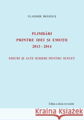 Plimbari printre idei si emotii 2013-2014: Eseuri si alte scrieri pentru suflet