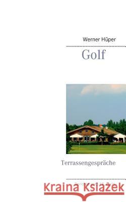 Golf - Terrassengespräche: Berichte vom 19. Loch