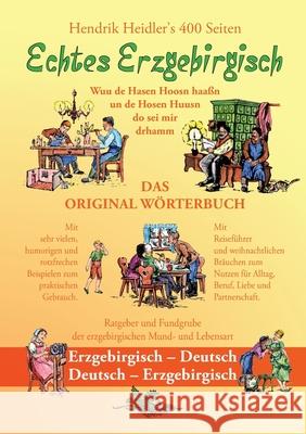 Echtes Erzgebirgisch, Wuu de Hasen Hoosn haasn: Das Original Wörterbuch der erzgebirgischen Mundart und Lebensart, Erzgebirgisch - Deutsch, Deutsch -