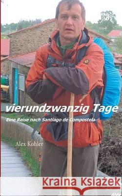 Vierundzwanzig Tage: Eine Reise nach Santiago de Compostela