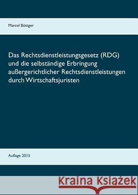 Das Rechtsdienstleistungsgesetz (RDG) und die selbständige Erbringung außergerichtlicher Rechtsdienstleistungen durch Wirtschaftsjuristen