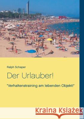 Der Urlauber!: Verhaltenstraining am lebenden Objekt!