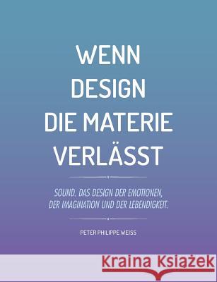 Wenn Design die Materie verlässt: Sound. Das Design der Emotionen, der Imagination und der Lebendigkeit.