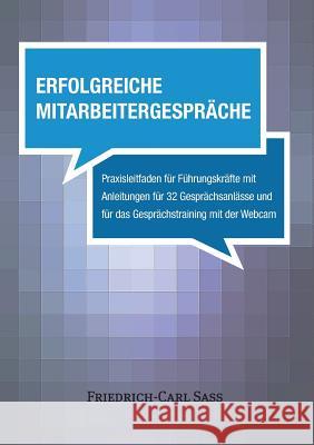 Erfolgreiche Mitarbeitergespräche: Praxisleitfaden für Führungskräfte mit Anleitungen für 32 Gesprächsanlässe und für das Gesprächstraining mit der We