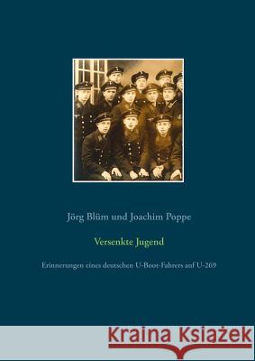 Versenkte Jugend: Erinnerungen eines deutschen U-Boot-Fahrers auf U-269