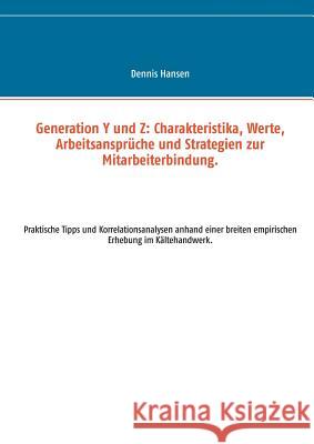Generation Y und Z: Charakteristika, Werte, Arbeitsansprüche und Strategien zur Mitarbeiterbindung: Praktische Tipps und Korrelationsanaly