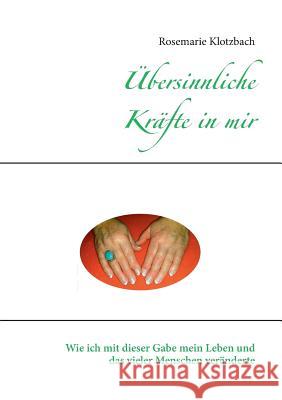 Übersinnliche Kräfte in mir: Wie ich mit dieser Gabe mein Leben und das vieler Menschen veränderte