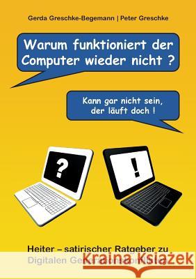 Warum funktioniert der Computer wieder nicht?: Heiter - satirischer Ratgeber zu digitalen Generationskonflikten