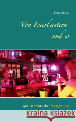 Von Feierbiestern und so: Mit 10 praktischen Alltagstipps