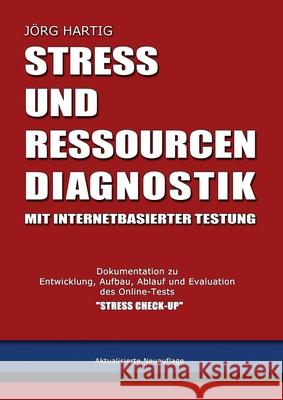 Stress- und Ressourcen-Diagnostik mit internetbasierter Testung : Dokumentation zu Entwicklung, Aufbau, Ablauf und Evaluation des Online-Tests 