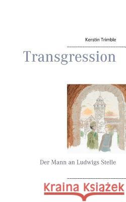 Transgression: Der Mann an Ludwigs Stelle