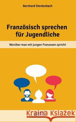 Französisch sprechen für Jugendliche: Worüber man mit jungen Franzosen spricht