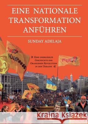 Eine nationale Transformation anführen: Eine unerzählte Geschichte der Orangenen Revolution in der Ukraine