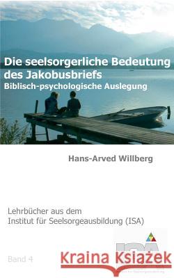 Die seelsorgerliche Bedeutung des Jakobusbriefs: Biblisch-psychologische Auslegung