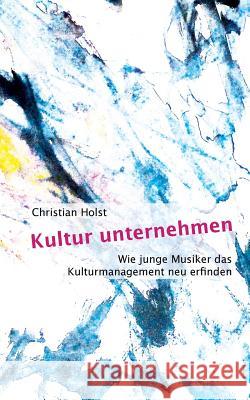 Kultur unternehmen: Wie junge Musiker das Kulturmanagement neu erfinden