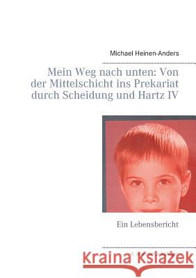 Mein Weg nach unten: Von der Mittelschicht ins Prekariat durch Scheidung und Hartz IV: Ein Lebensbericht