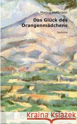 Das Glück des Orangenmädchens: Gedichte