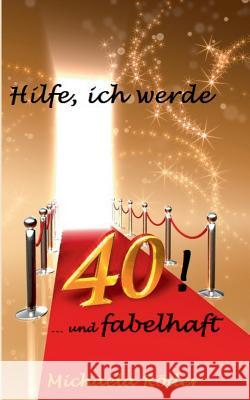 Hilfe, ich werde 40!: Oder: 40 und fabelhaft