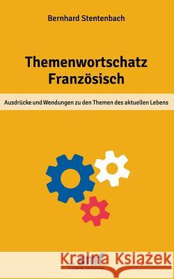 Themenwortschatz Französisch: Ausdrücke und Wendungen zu den Themen des aktuellen Lebens