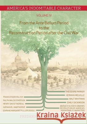 America's Indomitable Character Volume IV: From the Ante Bellum Period to the Reconstruction Period after the Civil War