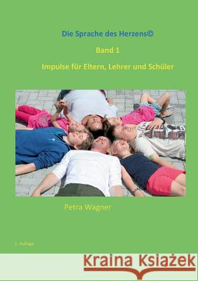 Die Sprache des Herzens, Band 1: Impulse für Eltern, Lehrer und Schüler