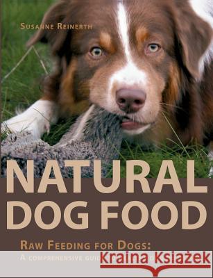 Natural Dog Food: Raw Feeding for Dogs: A comprehensive guide to healthy dog nutrition
