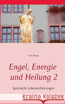 Engel, Energie und Heilung 2: Spirituelle Lebenserfahrungen