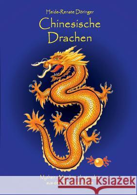 Chinesische Drachen: Mythen - Märchen - Legenden aus dem Reich der Mitte