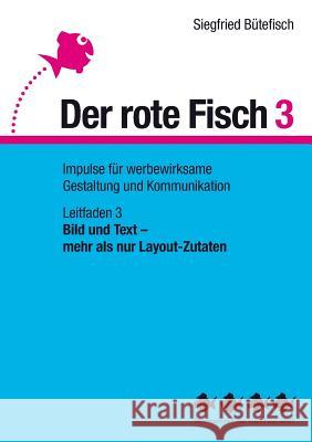 Bild und Text - mehr als nur Layout-Zutaten: Der rote Fisch 3 - Impulse für werbewirksame Gestaltung und Kommunikation - Leitfaden 3