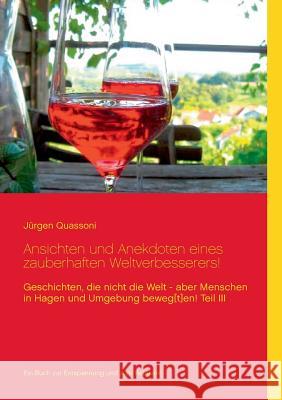 Ansichten und Anekdoten eines zauberhaften Weltverbesserers!: Geschichten die zwar nicht die Welt - aber Menschen in Hagen und Umgebung beweg[t]en! Te