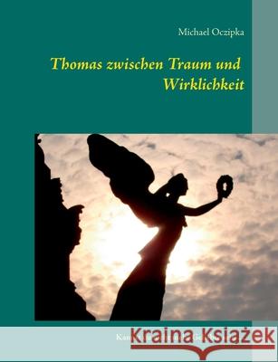 Thomas zwischen Traum und Wirklichkeit : Kannst du nicht mehr Geliebte sein ...