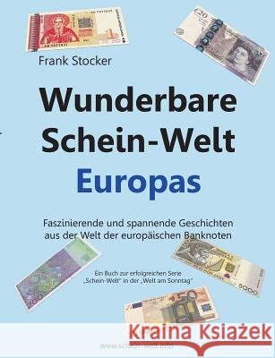 Wunderbare Schein-Welt Europas: Spannende und faszinierende Geschichten aus der Welt der europäischen Banknoten