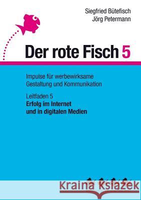 Erfolg im Internet und in digitalen Medien: Der rote Fisch 5 - Impulse für werbewirksame Gestaltung und Kommunikation - Leitfaden 5