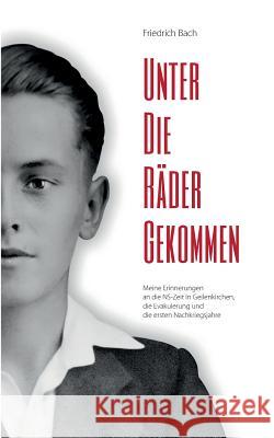 Unter die Räder gekommen: Meine Erinnerungen an die NS-Zeit in Geilenkirchen, die Evakuierung und die ersten Nachkriegsjahre