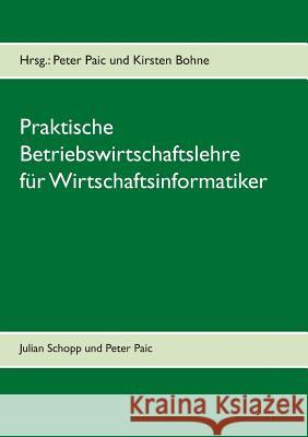 Praktische Betriebswirtschaftslehre für Wirtschaftsinformatik: Grundkurs Wirtschaft für Wirtschaftsinformatik an der Fachhochschule (FH) zum Bachelor