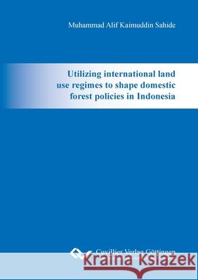 Utilizing international land use regimes to shape domestic forest policies in Indonesia