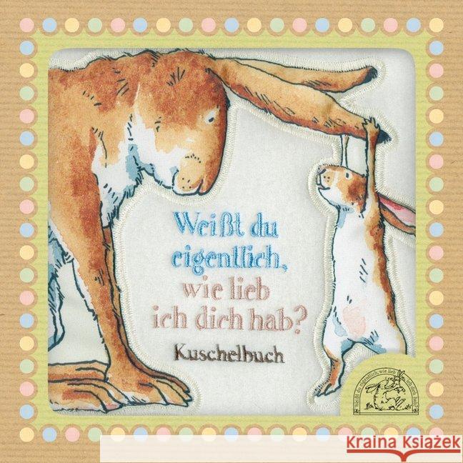 Weißt du eigentlich, wie lieb ich dich hab?, Stoffbilderbuch : Kuschelbuch
