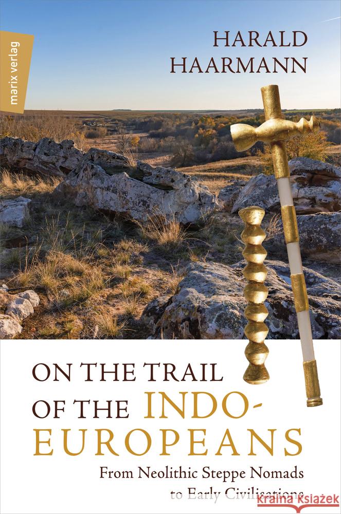 On the Trail of the Indo-Europeans: From Neolithic Steppe Nomads to Early Civilisations