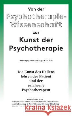 Von der Psychotherapie-Wissenschaft zur Kunst der Psychotherapie: Die Kunst des Heilens lehren der Patient und der erfahrene Psychotherapeut