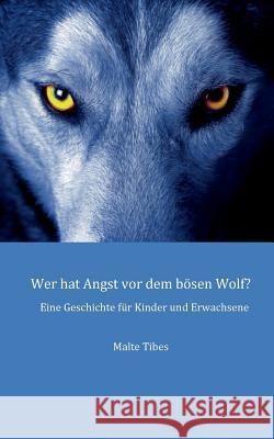 Wer hat Angst vor dem bösen Wolf?: Eine Geschichte für Kinder und Erwachsene