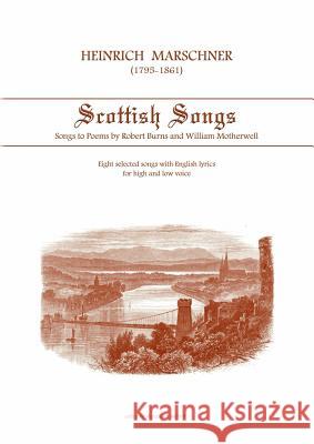 Heinrich Marschner - Scottish Songs: Songs to poems by Robert Burns and William Motherwell