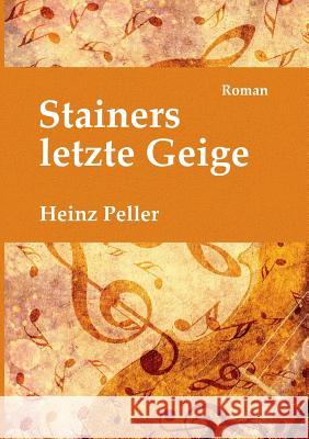 Stainers letzte Geige: Ein historischer Roman über den Tiroler Geigenbauer Jakob Stainer (1619-1683) mit kriminalistischer Komponente in der