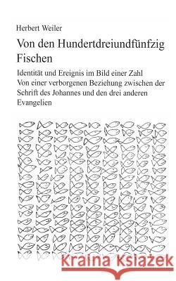 Von den hundertdreiundfünfzig Fischen: Identität und Ereignis im Bild einer Zahl. Von einer verborgenen Beziehung zwischen der Schrift des Johannes un