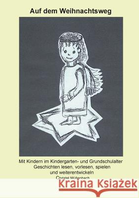 Auf dem Weihnachtsweg: Mit Kindern im Kindergarten- und Grundschulalter Geschichten lesen, vorlesen, spielen und weiterentwickeln