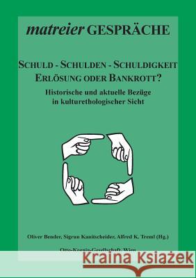 Schuld - Schulden - Schuldigkeit: Erlösung oder Bankrott? Historische und aktuelle Bezüge aus kulturethologischer Sicht