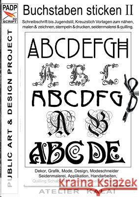 PADP-Script 002: Buchstaben sticken II: Schreibschrift bis Jugendstil, Kreuzstich Vorlagen zum nähen, malen & zeichnen, stempeln & druc