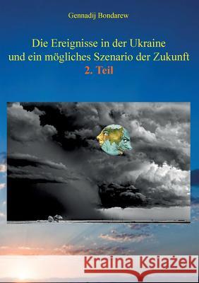 Die Ereignisse in der Ukraine und ein mögliches Szenario der Zukunft - 2. Teil