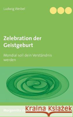 Zelebration der Geistgeburt: Mondial soll dein Verständnis werden