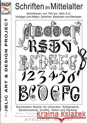 PADP-Script 003: Schriften im Mittelalter: Schriftarten von 700 bis 1500 A.D. Vorlagen zum Malen, Zeichnen, Besticken und Stempeln.