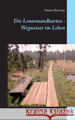 Die Lenormandkarten - Wegweiser im Leben: Deutungen und Legungen